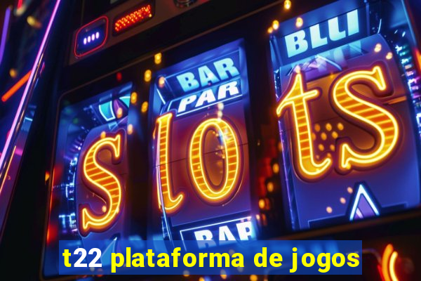 t22 plataforma de jogos